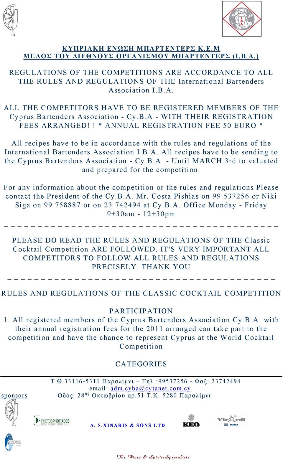 B.A. - Until MARCH 3rd to valuated and prepared for the competition. For any information about the competition or the rules and regulations Please contact the President of the Cy.B.A. Mr.