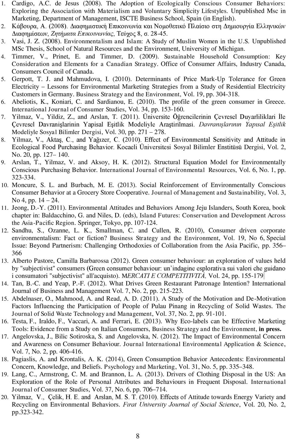 Γιαθημιζηική Δπικοινωνία και Νομοθεηικό Πλαίζιο ζηη Γημιοςπγία Δλληνικών Γιαθημίζεων, Εηηήμαηα Δπικοινωνίαρ, Σεύσορ 8, ζ. 28-45. 3. Vasi, J. Z. (2008).