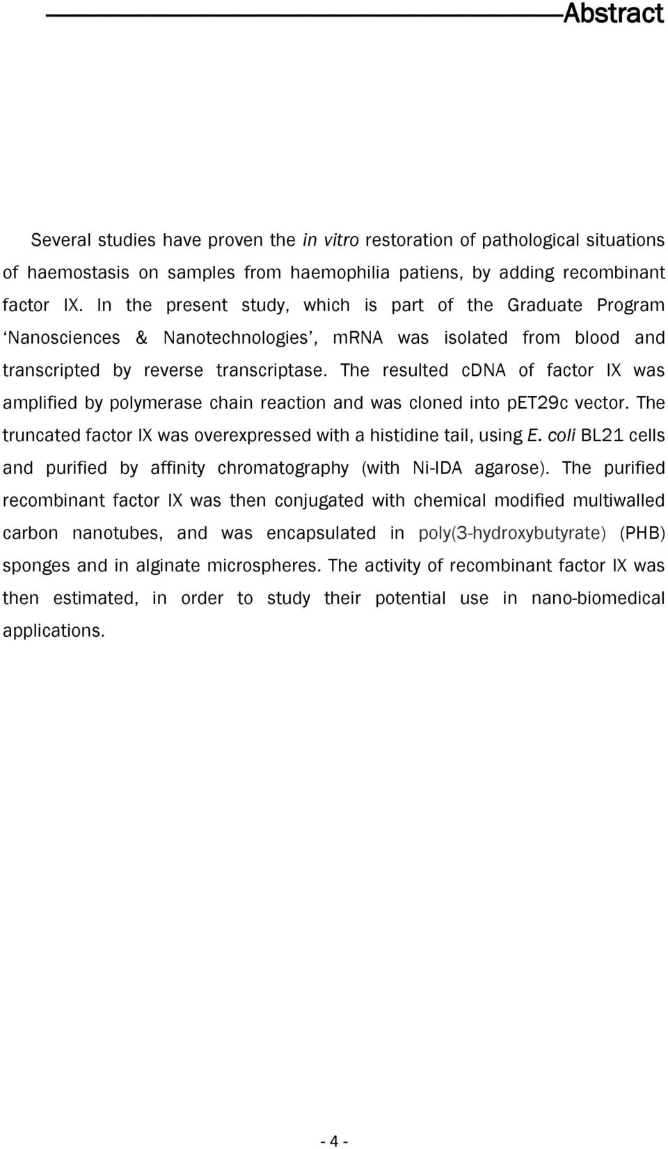 In the present study, which is part of the Graduate Program Nanosciences & Nanotechnologies, mrna was isolated from blood and transcripted by reverse transcriptase.