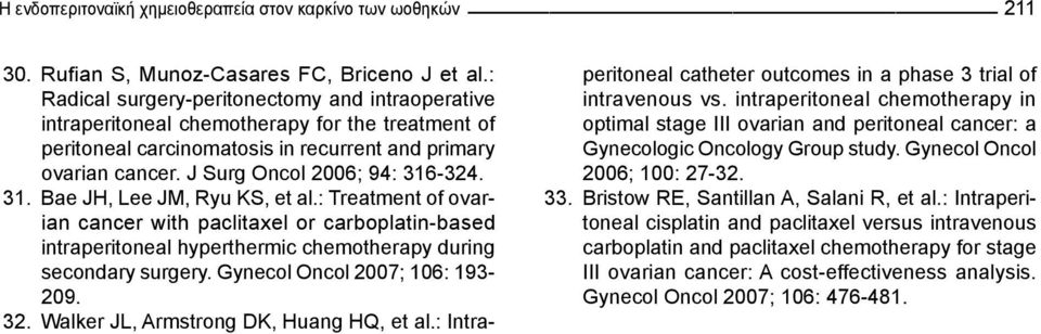 31. Bae JH, Lee JM, Ryu KS, et al.: Treatment of ovarian cancer with paclitaxel or carboplatin-based intraperitoneal hyperthermic chemotherapy during secondary surgery.