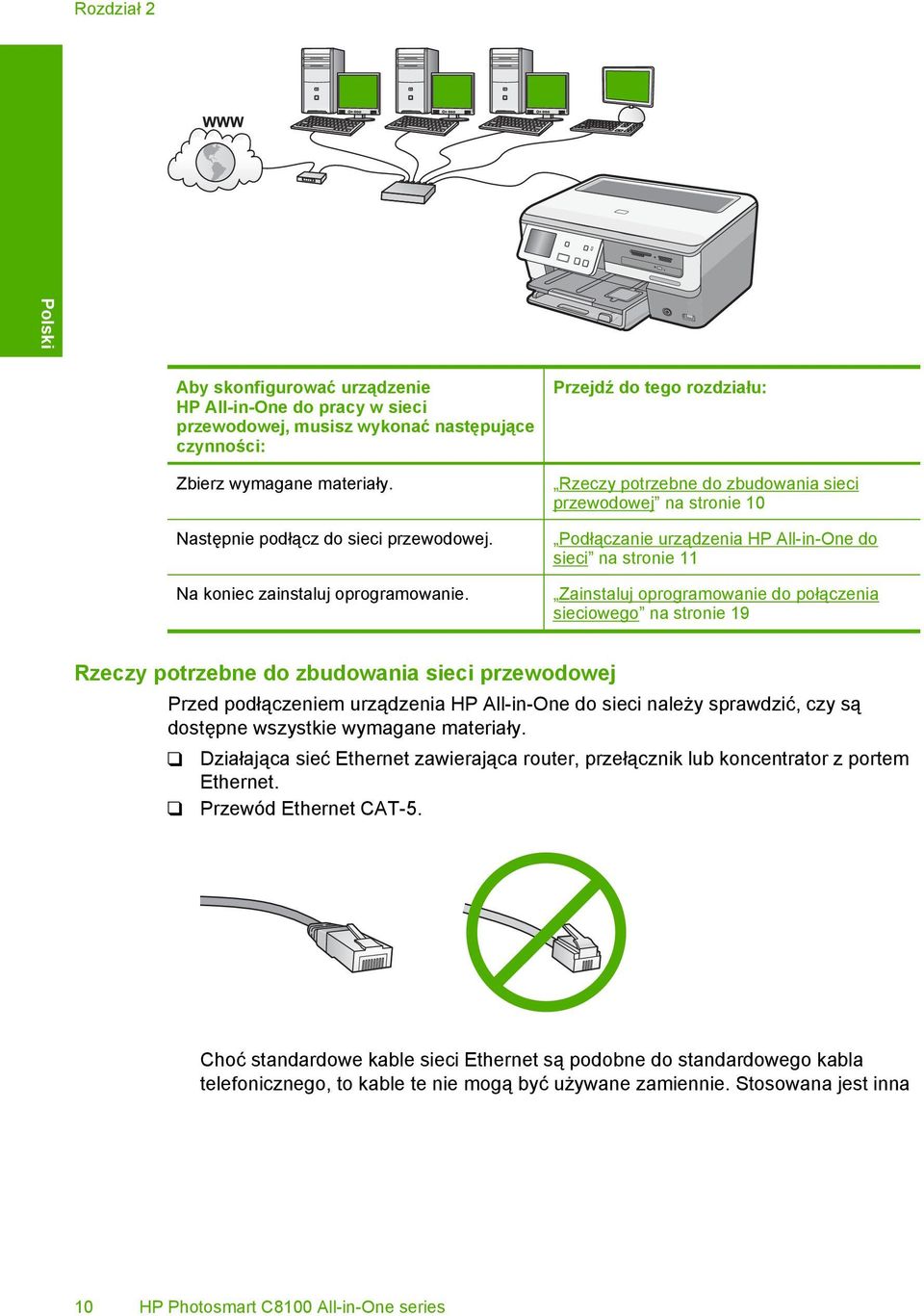 Przejdź do tego rozdziału: Rzeczy potrzebne do zbudowania sieci przewodowej na stronie 10 Podłączanie urządzenia HP All-in-One do sieci na stronie 11 Zainstaluj oprogramowanie do połączenia