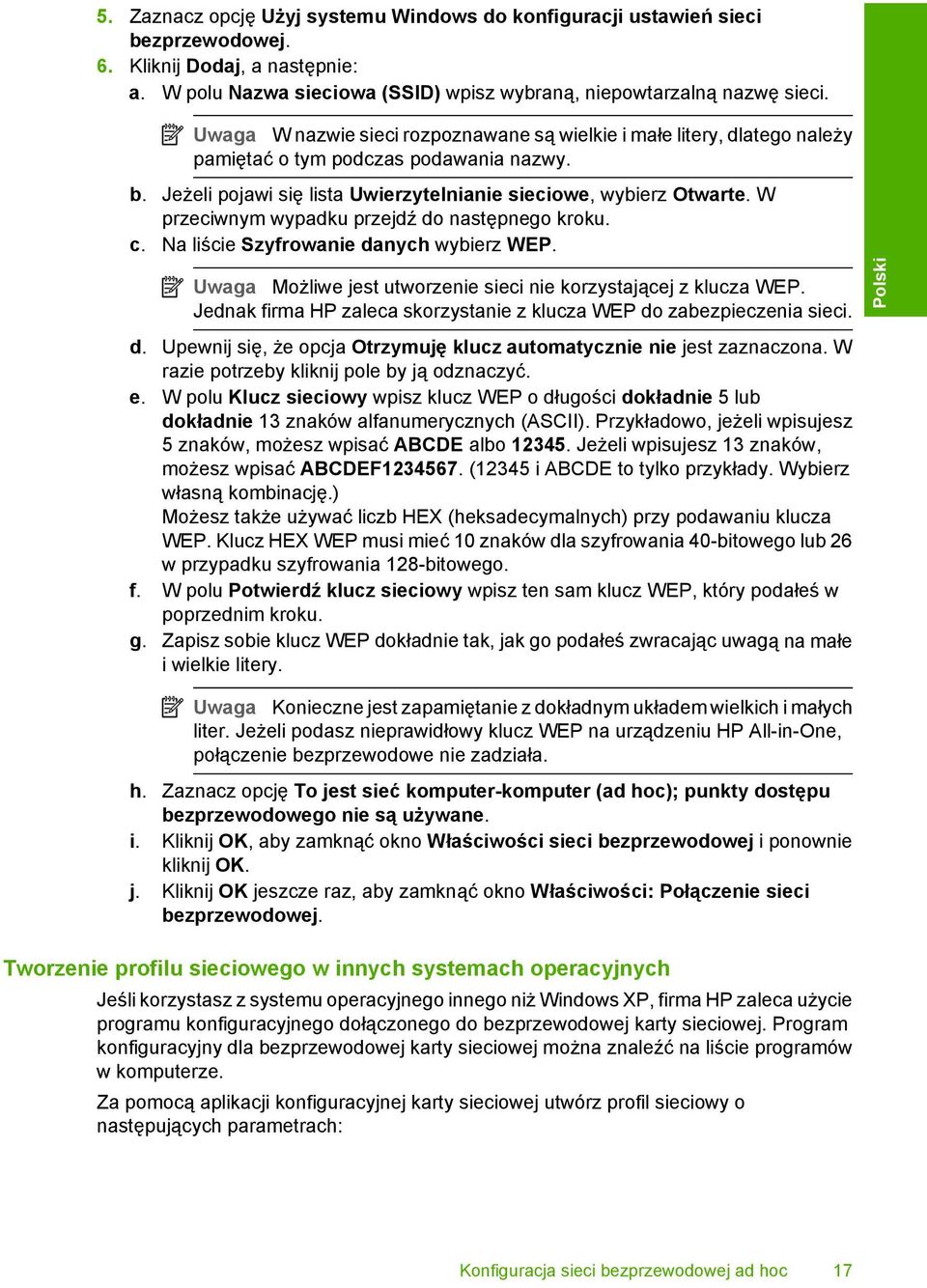 W przeciwnym wypadku przejdź do następnego kroku. c. Na liście Szyfrowanie danych wybierz WEP. Uwaga Możliwe jest utworzenie sieci nie korzystającej z klucza WEP.