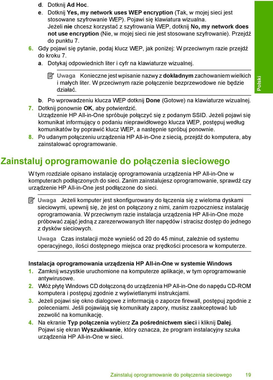 Gdy pojawi się pytanie, podaj klucz WEP, jak poniżej: W przeciwnym razie przejdź do kroku 7. a. Dotykaj odpowiednich liter i cyfr na klawiaturze wizualnej.