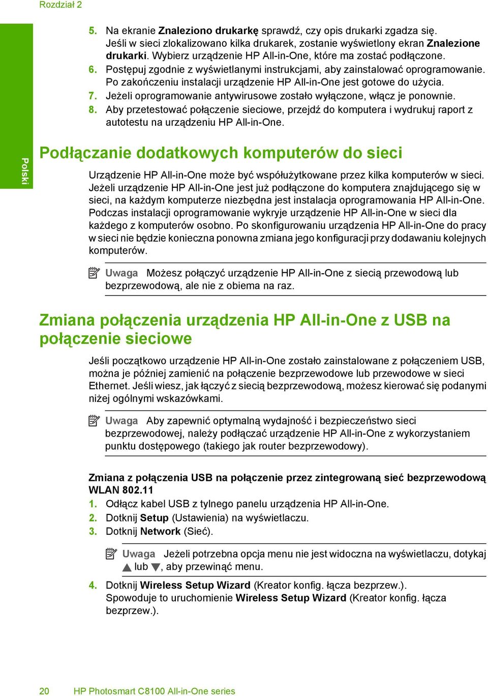 Po zakończeniu instalacji urządzenie HP All-in-One jest gotowe do użycia. 7. Jeżeli oprogramowanie antywirusowe zostało wyłączone, włącz je ponownie. 8.