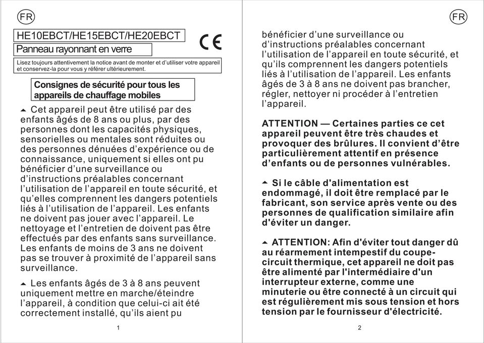 ou mentales sont réduites ou des personnes dénuées d expérience ou de connaissance, uniquement si elles ont pu bénéficier d une surveillance ou d instructions préalables concernant l utilisation de l