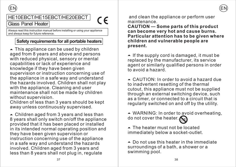 and knowledge if they have been given supervision or instruction concerning use of the appliance in a safe way and understand the hazards involved. Children shall not play with the appliance.