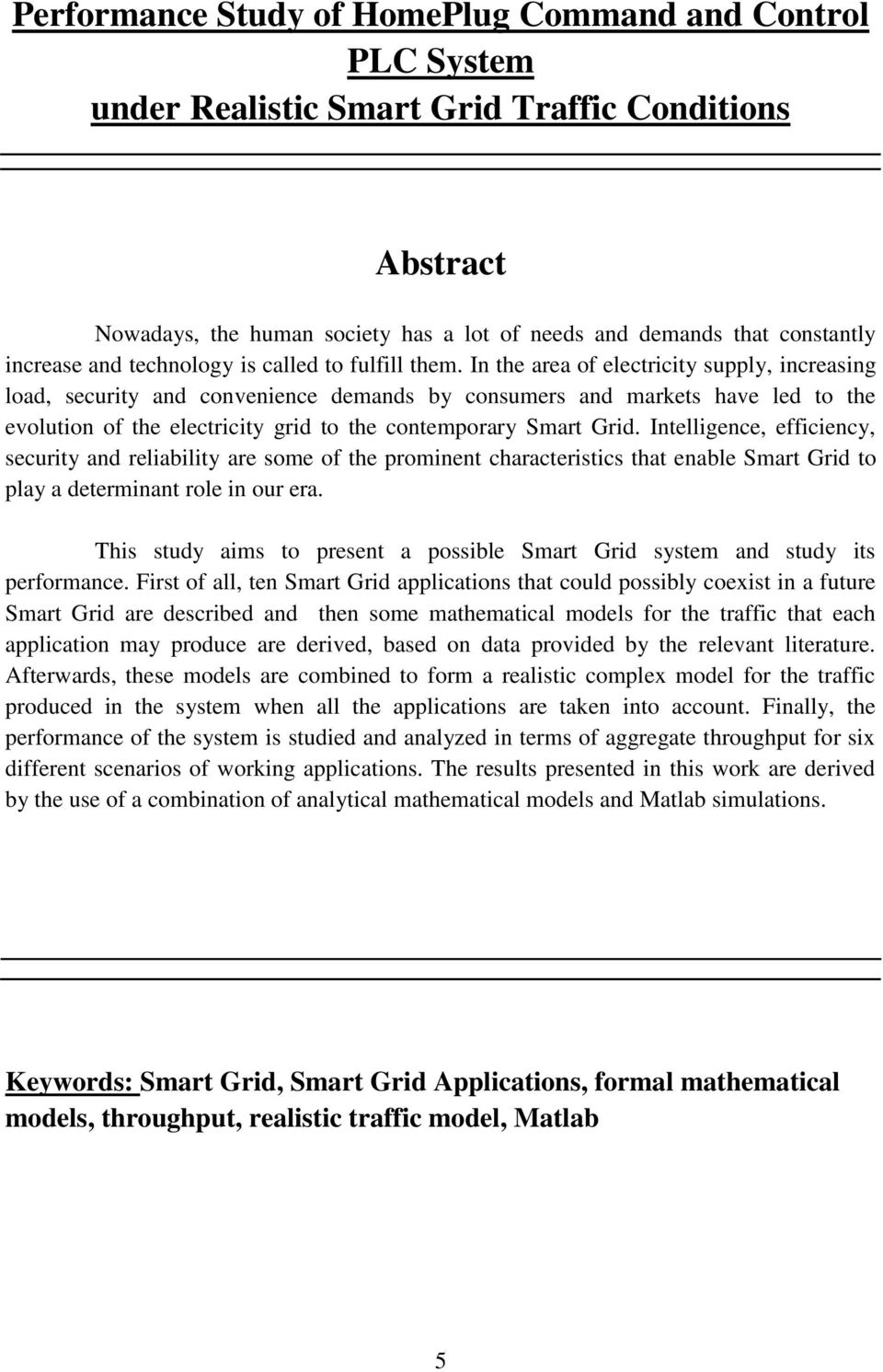 In the area of electricity supply, increasing load, security and convenience demands by consumers and markets have led to the evolution of the electricity grid to the contemporary Smart Grid.