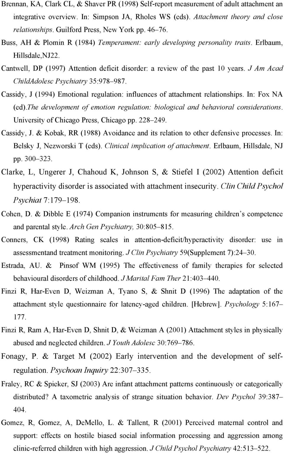 Cantwell, DP (1997) Attention deficit disorder: a review of the past 10 years. J Am Acad ChildAdolesc Psychiatry 35:978 987.