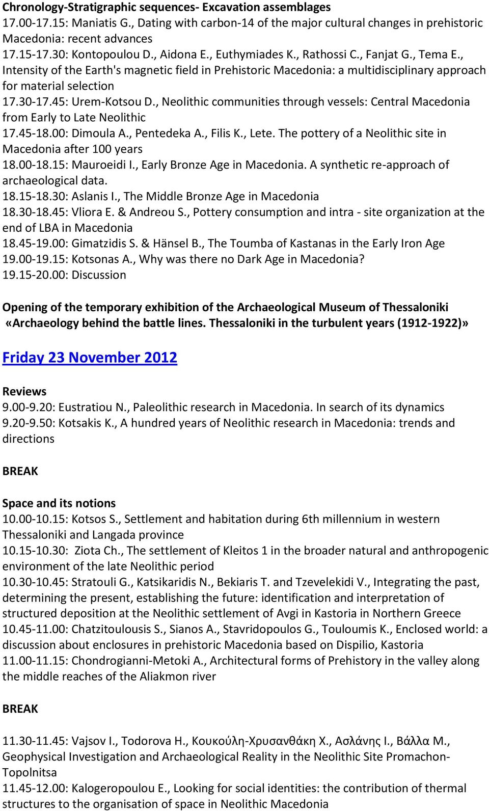 , Intensity of the Earth's magnetic field in Prehistoric Macedonia: a multidisciplinary approach for material selection 17.30-17.45: Urem-Kotsou D.