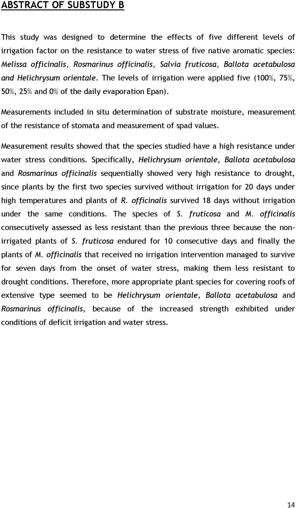 The levels of irrigation were applied five (100%, 75%, 50%, 25% and 0% of the daily evaporation Epan).