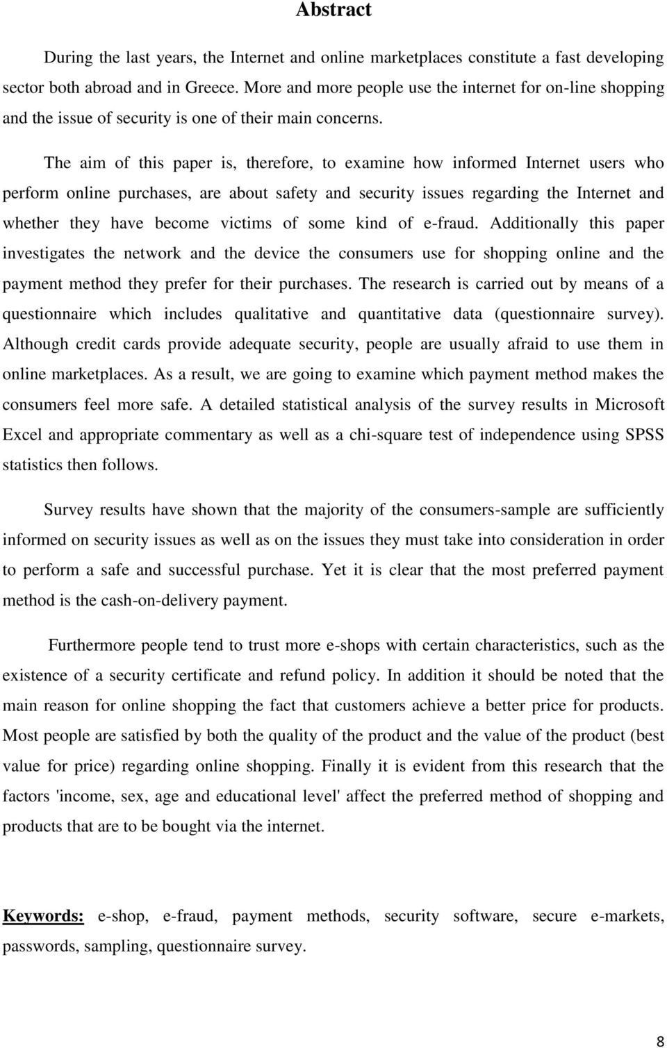 The aim f this paper is, therefre, t examine hw infrmed Internet users wh perfrm nline purchases, are abut safety and security issues regarding the Internet and whether they have becme victims f sme