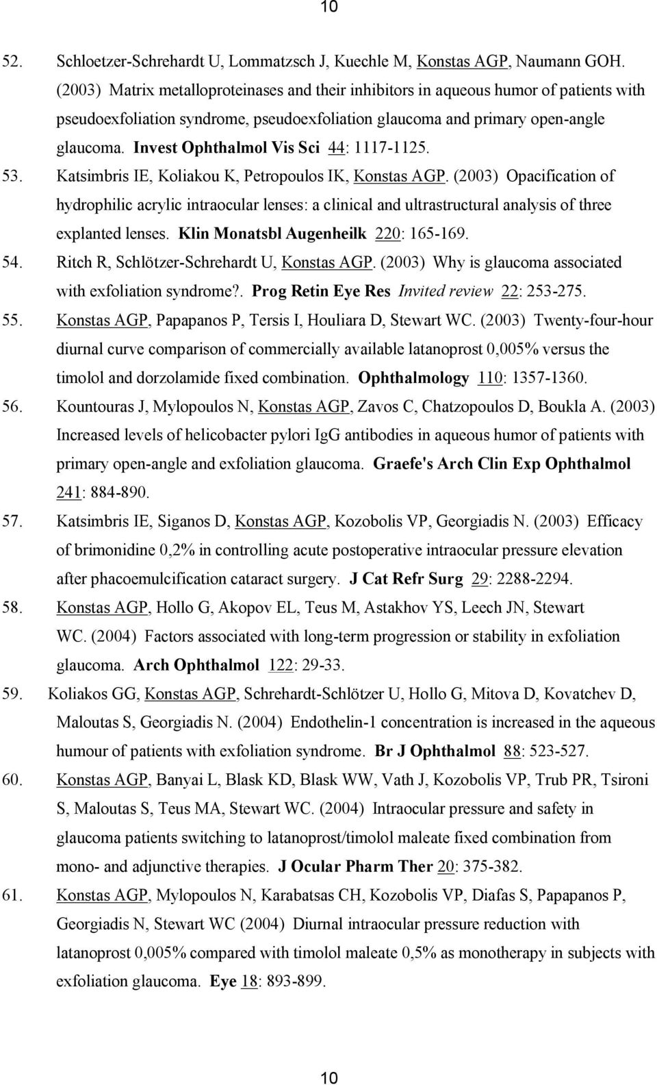 Invest Ophthalmol Vis Sci 44: 1117-1125. 53. Katsimbris IE, Koliakou K, Petropoulos IK, Konstas AGP.