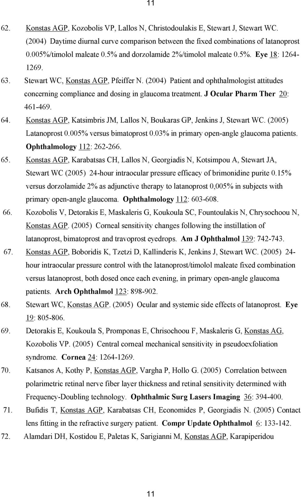 (2004) Patient and ophthalmologist attitudes concerning compliance and dosing in glaucoma treatment. J Ocular Pharm Ther 20: 461-469. 64.