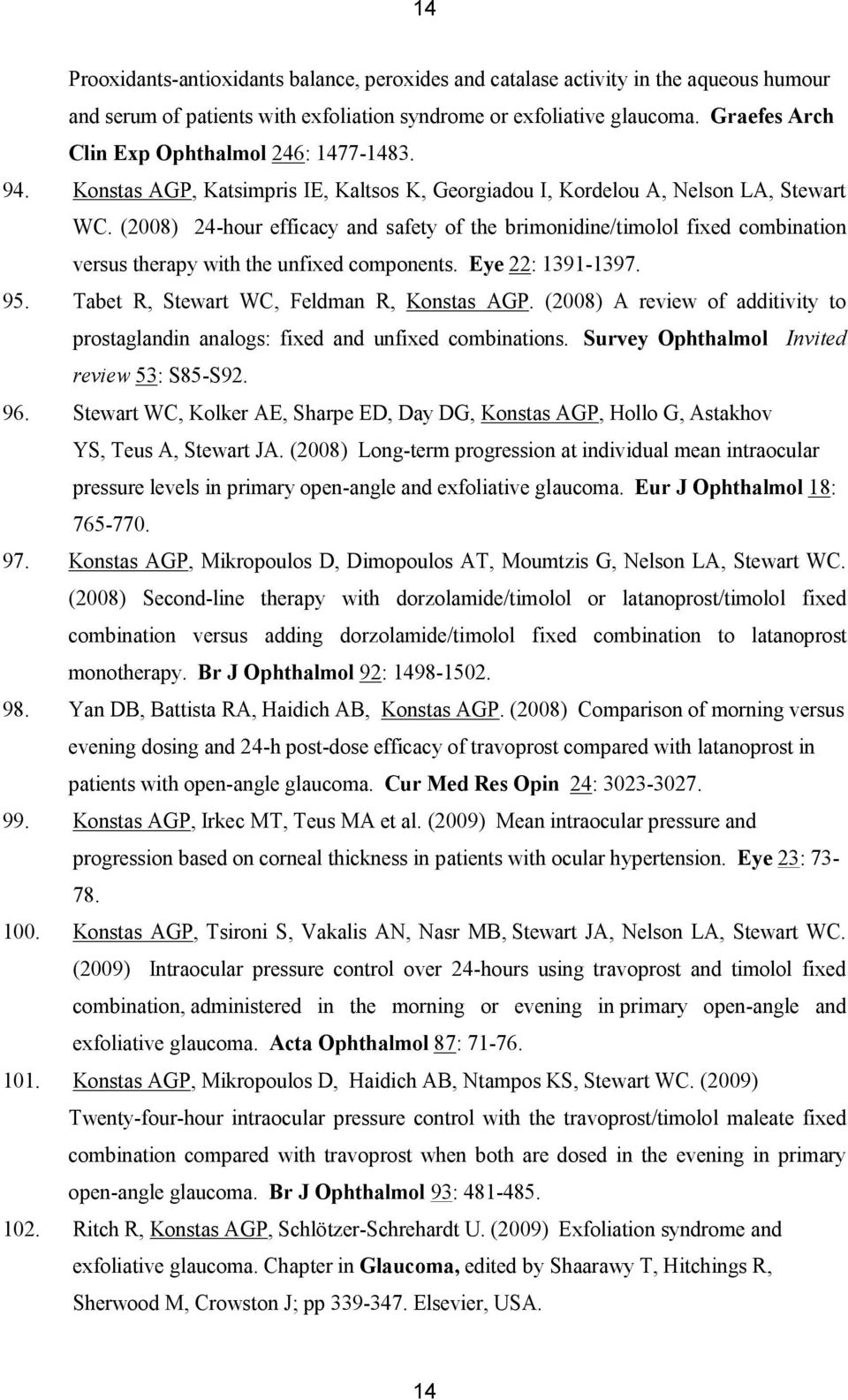 (2008) 24-hour efficacy and safety of the brimonidine/timolol fixed combination versus therapy with the unfixed components. Eye 22: 1391-1397. 95. Tabet R, Stewart WC, Feldman R, Konstas AGP.