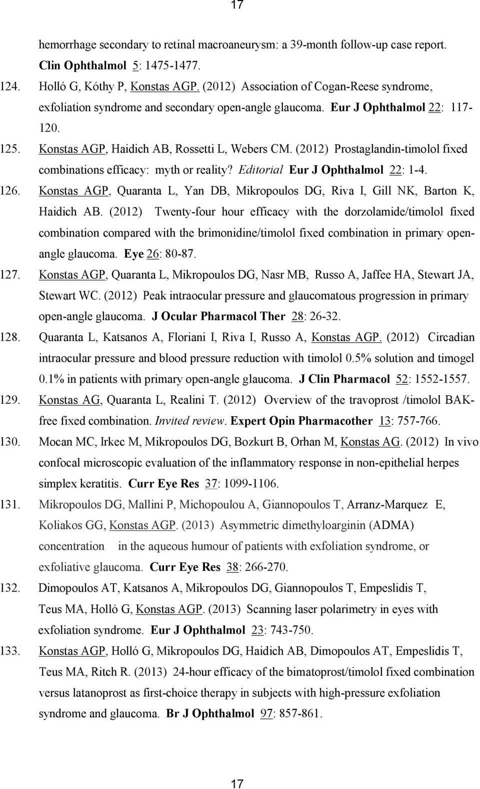 (2012) Prostaglandin-timolol fixed combinations efficacy: myth or reality? Editorial Eur J Ophthalmol 22: 1-4. 126.