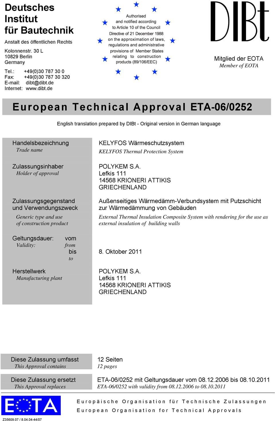 Trade name Zulassungsinhaber Holder of approval Zulassungsgegenstand und Verwendungszweck Generic type and use of construction product KELYFOS Wärmeschutzsystem KELYFOS Thermal Protection System