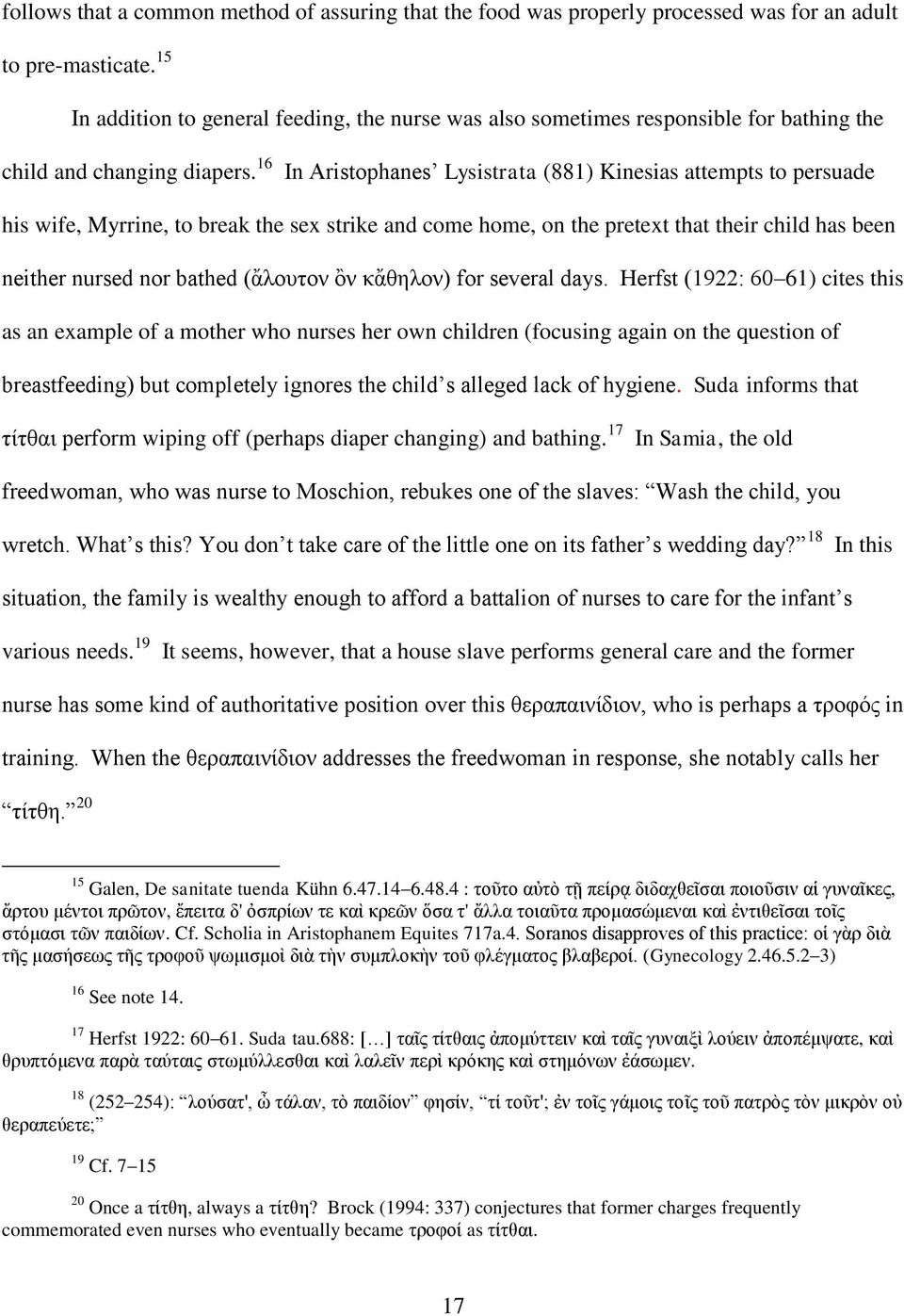 16 In Aristophanes Lysistrata (881) Kinesias attempts to persuade his wife, Myrrine, to break the sex strike and come home, on the pretext that their child has been neither nursed nor bathed (ἄλουτον