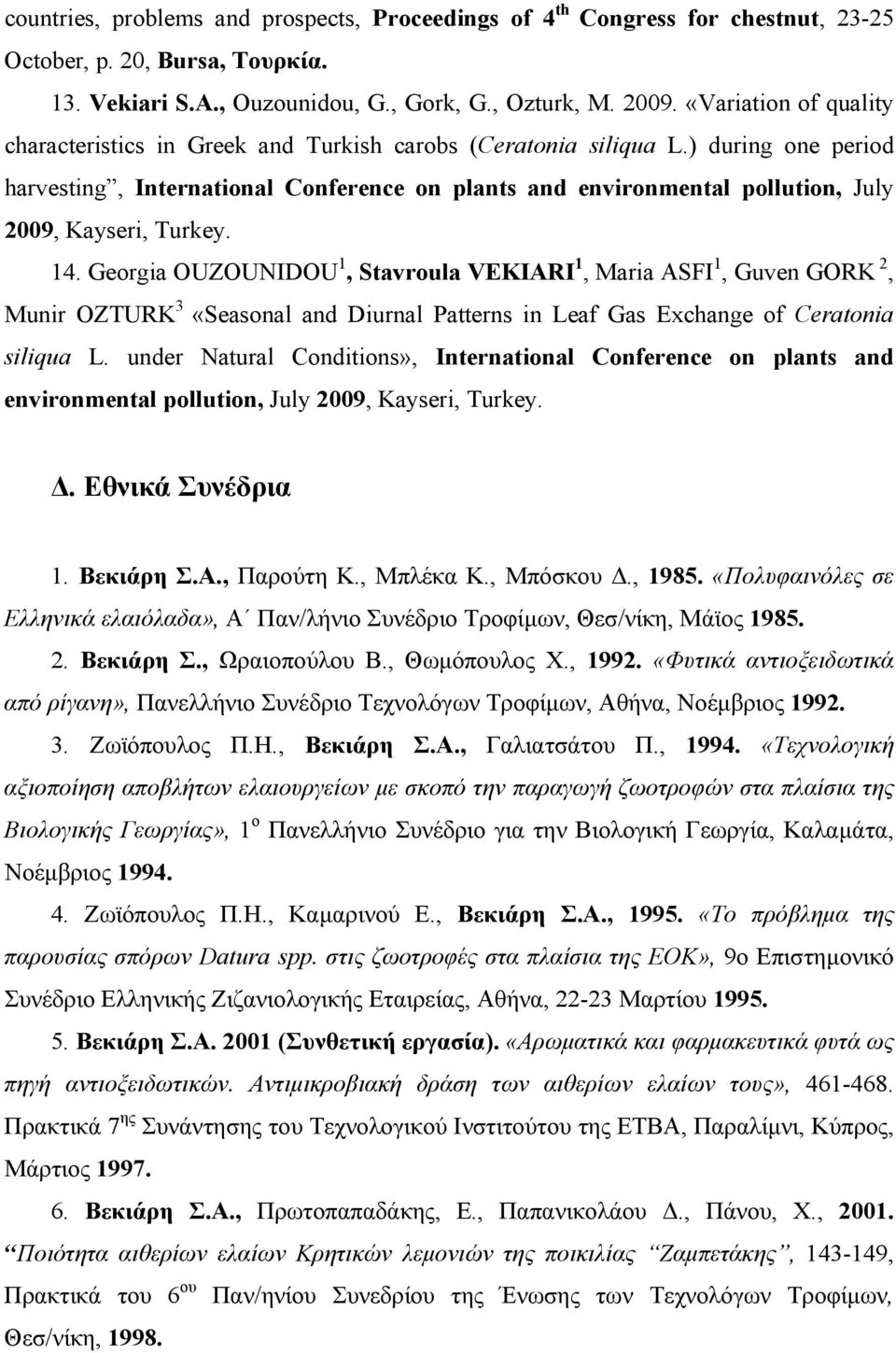 ) during one period harvesting, International Conference on plants and environmental pollution, July 2009, Kayseri, Turkey. 14.