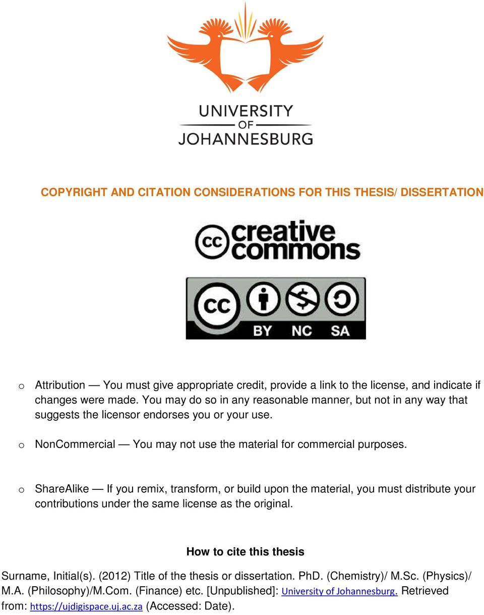 o ShareAlike If you remix, transform, or build upon the material, you must distribute your contributions under the same license as the original. How to cite this thesis Surname, Initial(s).