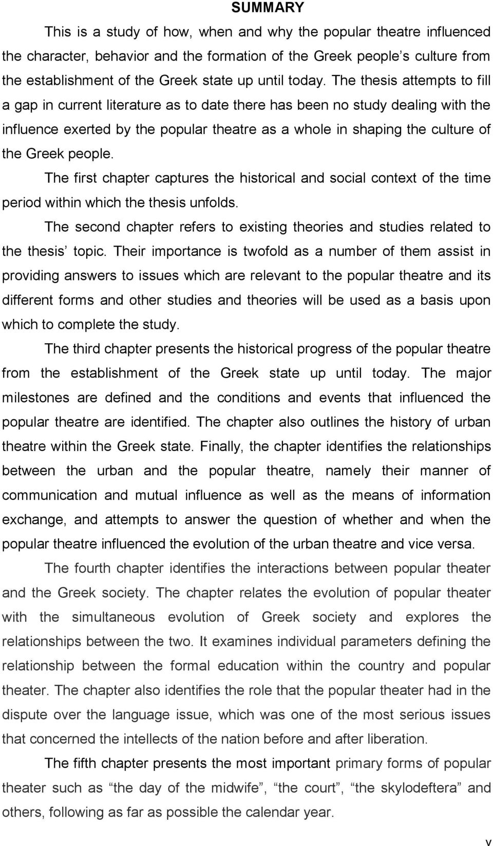The thesis attempts to fill a gap in current literature as to date there has been no study dealing with the influence exerted by the popular theatre as a whole in shaping the culture of the Greek