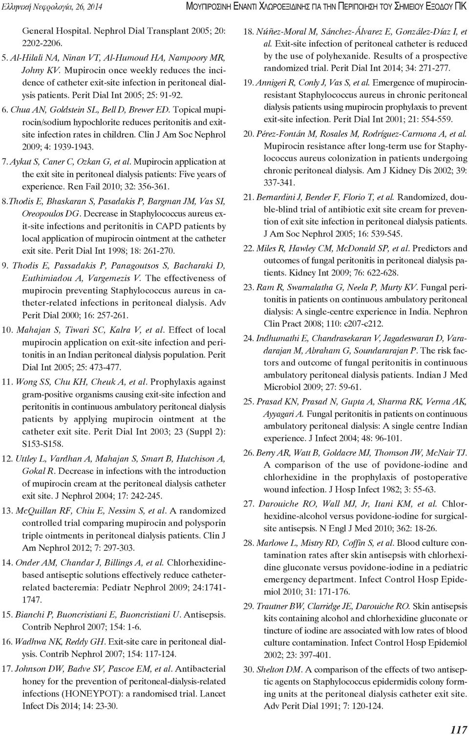 Perit Dial Int 2005; 25: 91-92. 6. Chua AN, Goldstein SL, Bell D, Brewer ED. Topical mupi - rocin/sodium hypochlorite reduces peritonitis and exitsite infection rates in children.