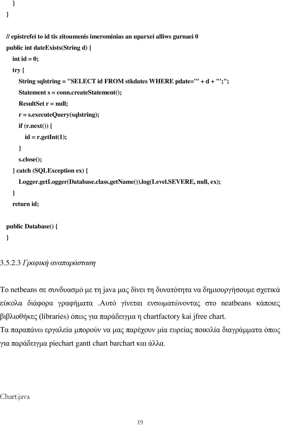 class.getName()).log(Level.SEVERE, null, ex); } return id; public Database() { } 3.5.2.