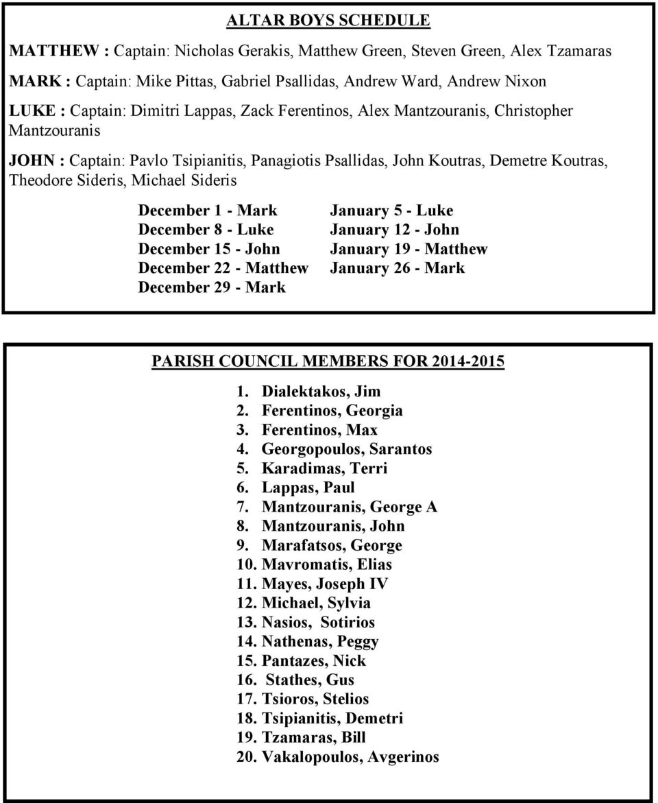 1 - Mark December 8 - Luke December 15 - John December 22 - Matthew December 29 - Mark January 5 - Luke January 12 - John January 19 - Matthew January 26 - Mark PARISH COUNCIL MEMBERS FOR 2014-2015 1.