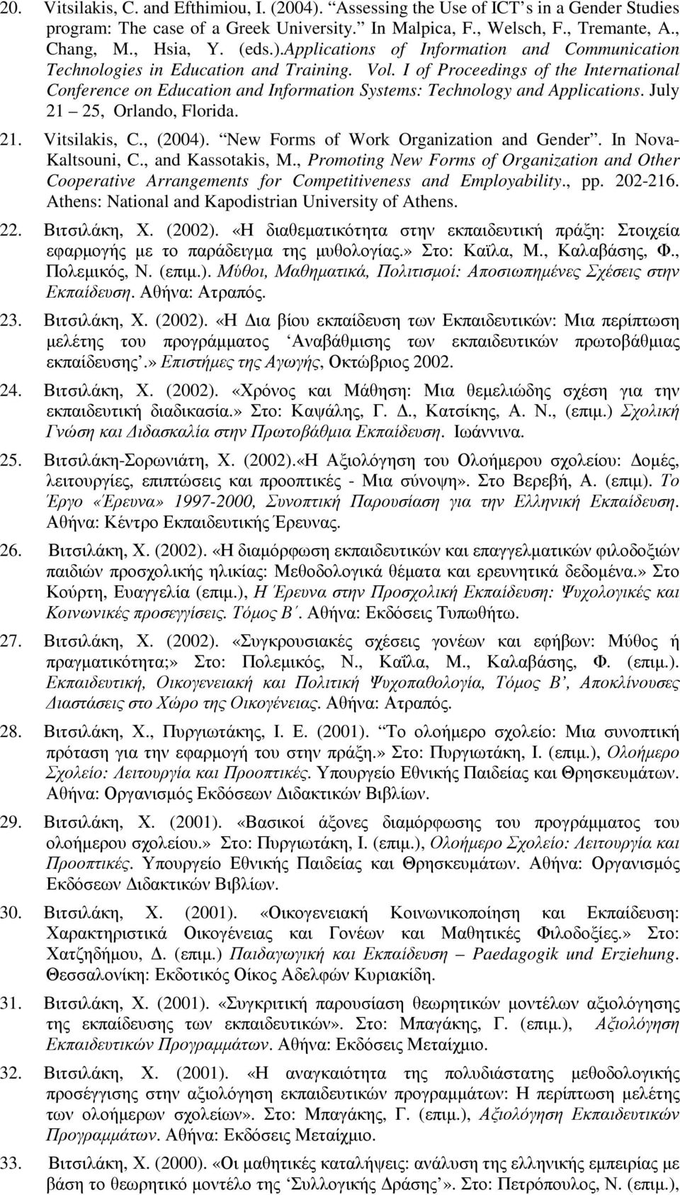 I of Proceedings of the International Conference on Education and Information Systems: Technology and Applications. July 21 25, Orlando, Florida. 21. Vitsilakis, C., (2004).