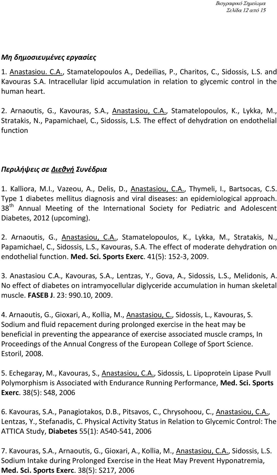 Kalliora, M.I., Vazeou, A., Delis, D., Anastasiou, C.A., Thymeli, I., Bartsocas, C.S. Type 1 diabetes mellitus diagnosis and viral diseases: an epidemiological approach.