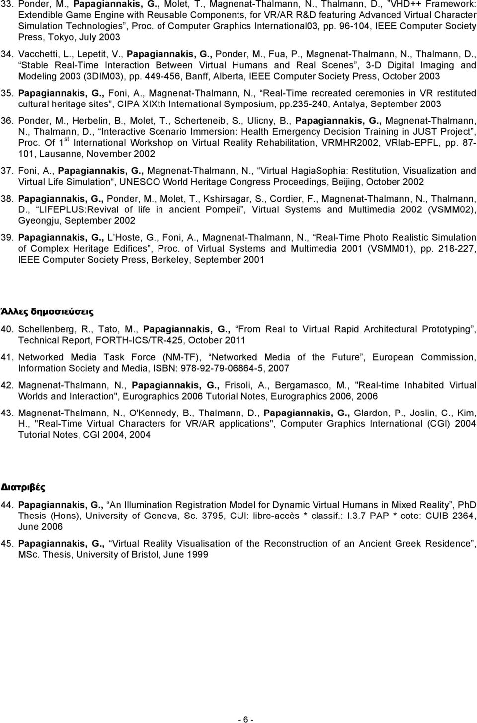 96-104, IEEE Cmputer Sciety Press, Tky, July 2003 34. Vacchetti, L., Lepetit, V., Papagiannakis, G., Pnder, M., Fua, P., Magnenat-Thalmann, N., Thalmann, D.