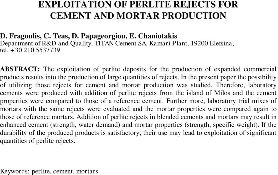 +30 210 5537739 ABSTRACT: The exploitation of perlite deposits for the production of expanded commercial products results into the production of large quantities of rejects.