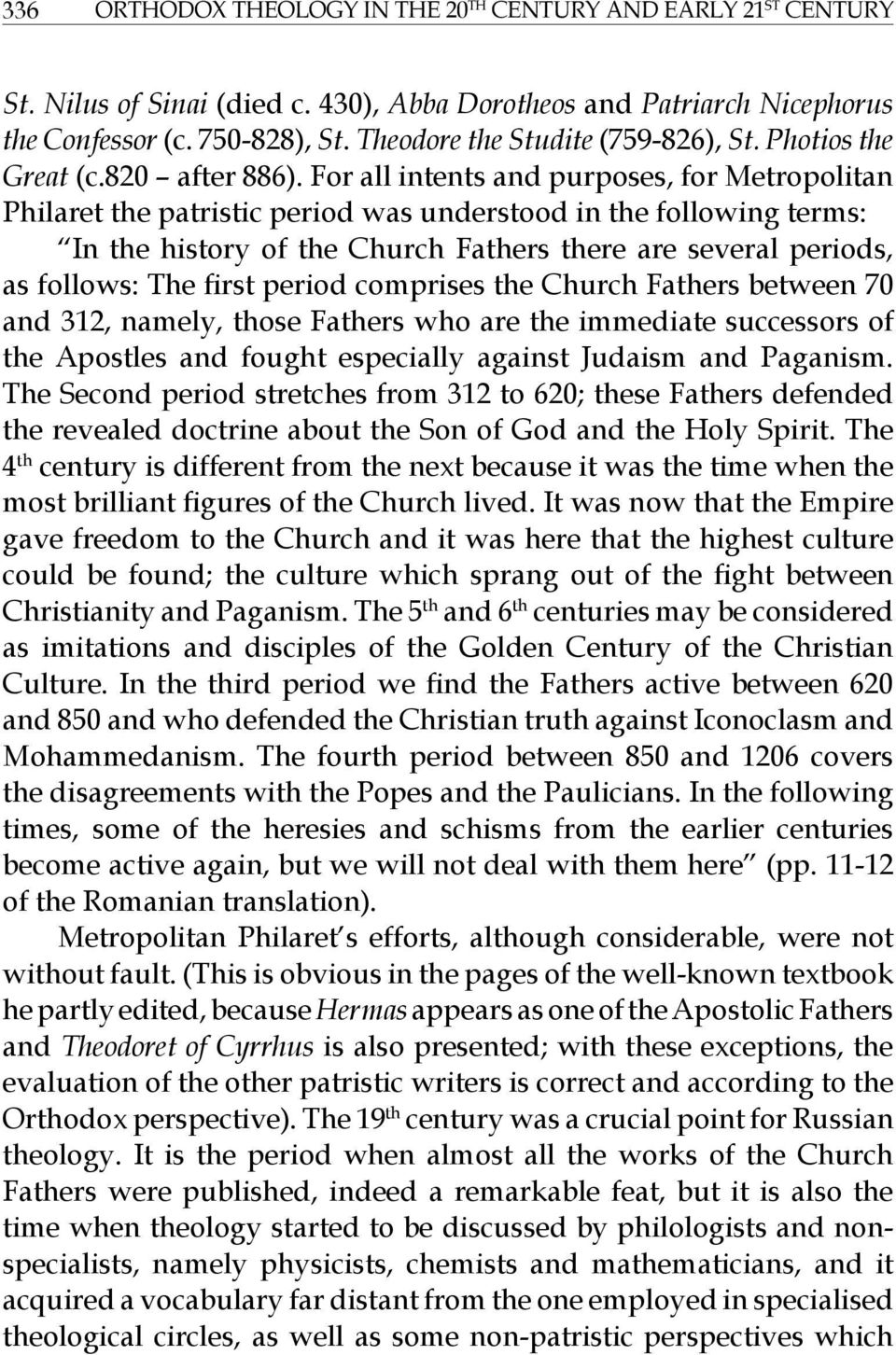 For all intents and purposes, for Metropolitan Philaret the patristic period was understood in the following terms: In the history of the Church Fathers there are several periods, as follows: The