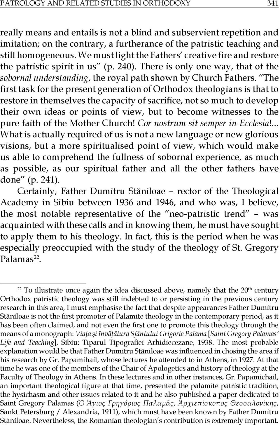 The first task for the present generation of Orthodox theologians is that to restore in themselves the capacity of sacrifice, not so much to develop their own ideas or points of view, but to become