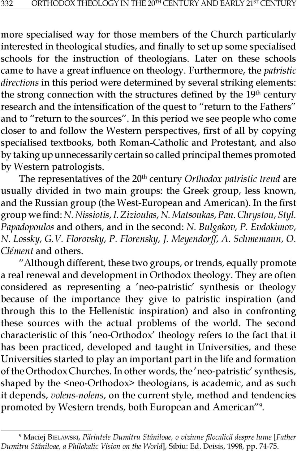 Furthermore, the patristic directions in this period were determined by several striking elements: the strong connection with the structures defined by the 19 th century research and the