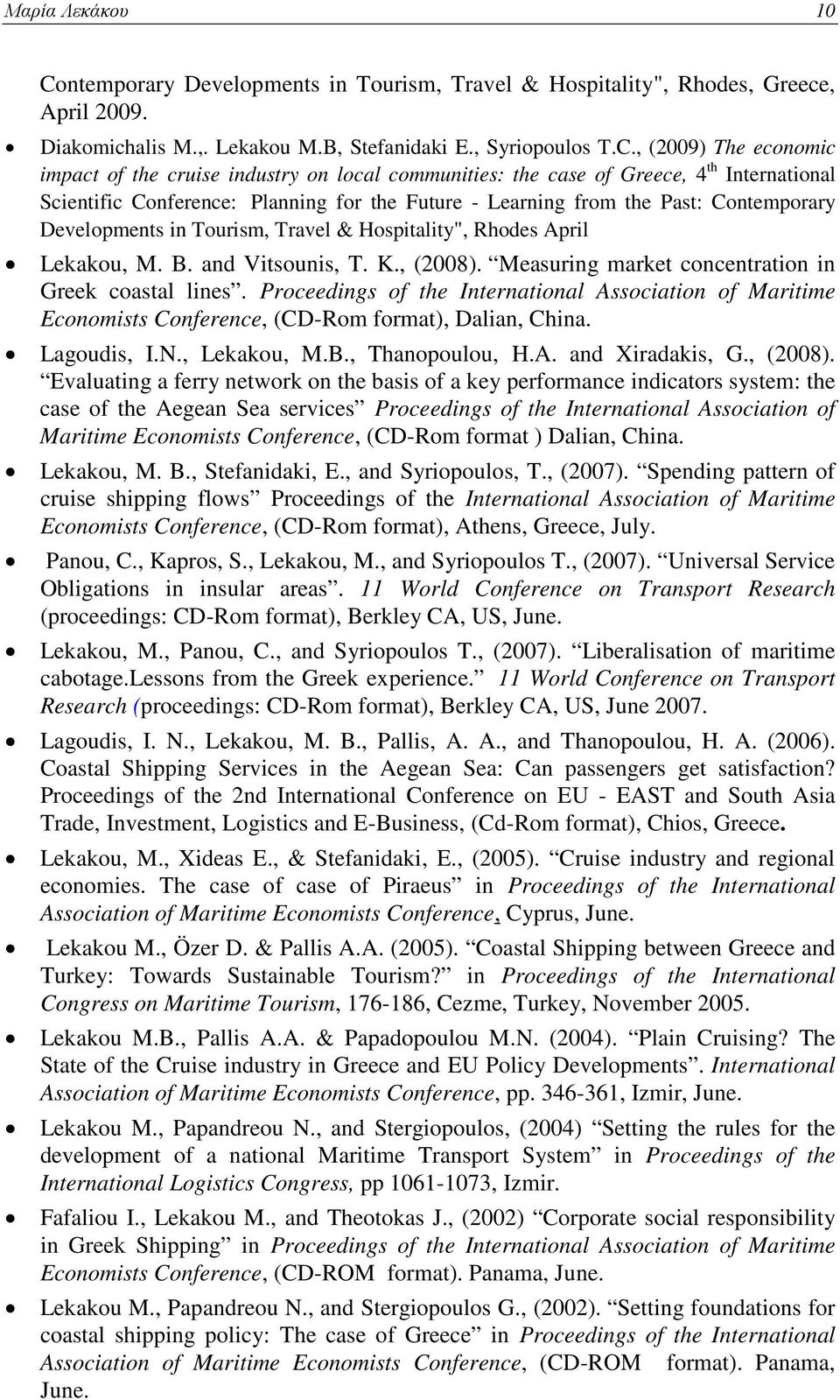 , (2009) The economic impact of the cruise industry on local communities: the case of Greece, 4 th International Scientific Conference: Planning for the Future - Learning from the Past: Contemporary