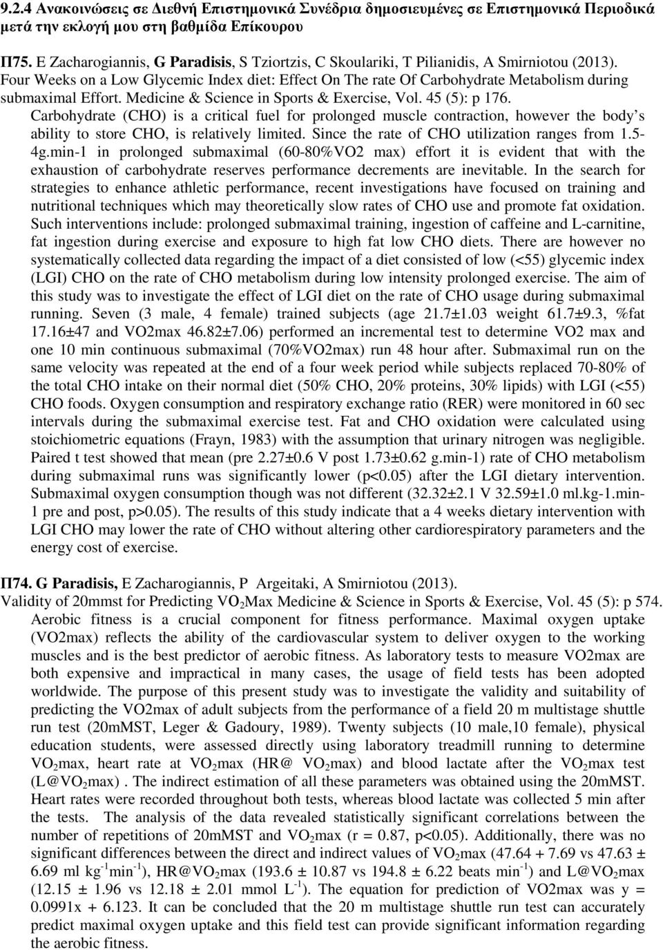 Four Weeks on a Low Glycemic Index diet: Effect On The rate Of Carbohydrate Metabolism during submaximal Effort. Medicine & Science in Sports & Exercise, Vol. 45 (5): p 176.