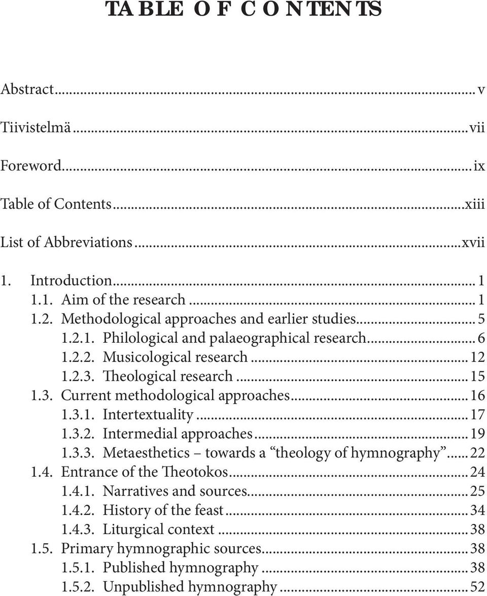 ..16 1.3.1. Intertextuality...17 1.3.2. Intermedial approaches...19 1.3.3. Metaesthetics towards a theology of hymnography...22 1.4. Entrance of the Theotokos...24 1.4.1. Narratives and sources.