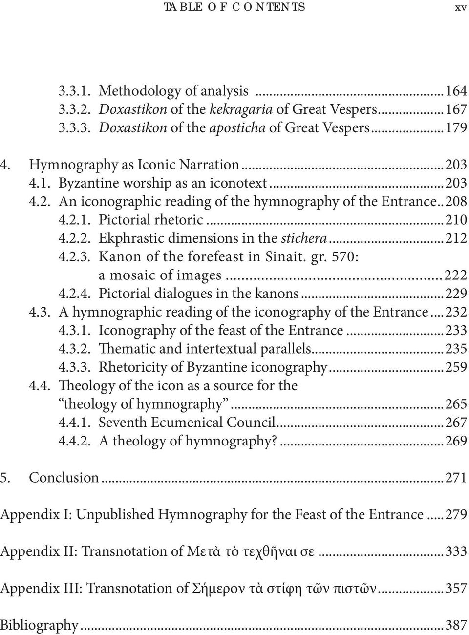 ..212 4.2.3. Kanon of the forefeast in Sinait. gr. 570: a mosaic of images...222 4.2.4. Pictorial dialogues in the kanons...229 4.3. A hymnographic reading of the iconography of the Entrance...232 4.