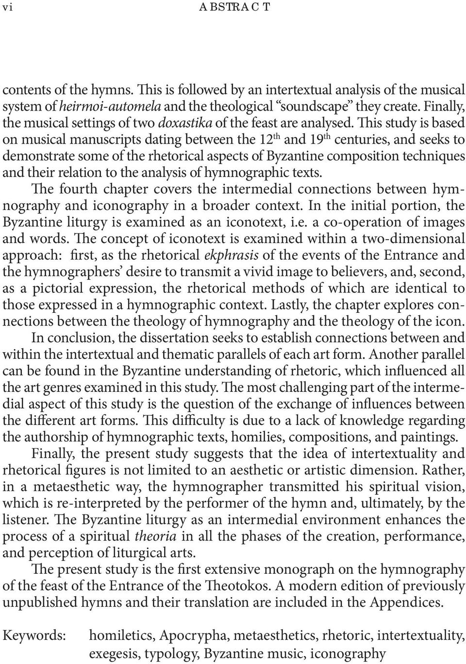 This study is based on musical manuscripts dating between the 12 th and 19 th centuries, and seeks to demonstrate some of the rhetorical aspects of Byzantine composition techniques and their relation