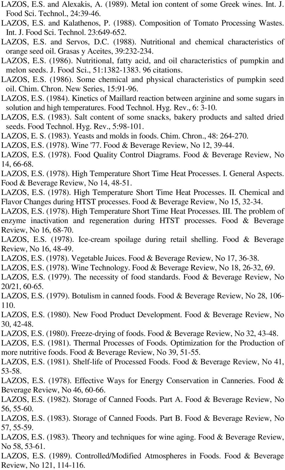 Nutritional, fatty acid, and oil characteristics of pumpkin and melon seeds. J. Food Sci., 51:1382-1383. 96 citations. LAZOS, E.S. (1986).