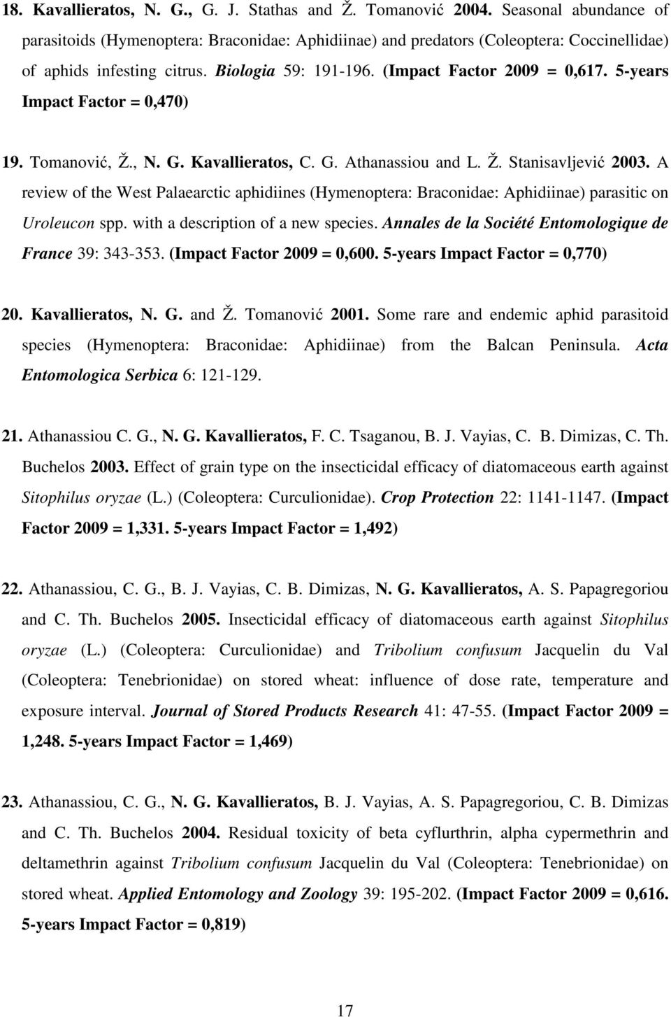 5-years Impact Factor = 0,470) 19. Tomanović, Ž., N. G. Kavallieratos, C. G. Athanassiou and L. Ž. Stanisavljević 2003.