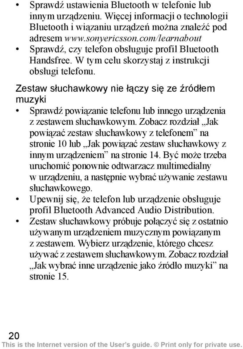 Zestaw słuchawkowy nie łączy się ze źródłem muzyki Sprawdź powiązanie telefonu lub innego urządzenia zzestawem słuchawkowym.