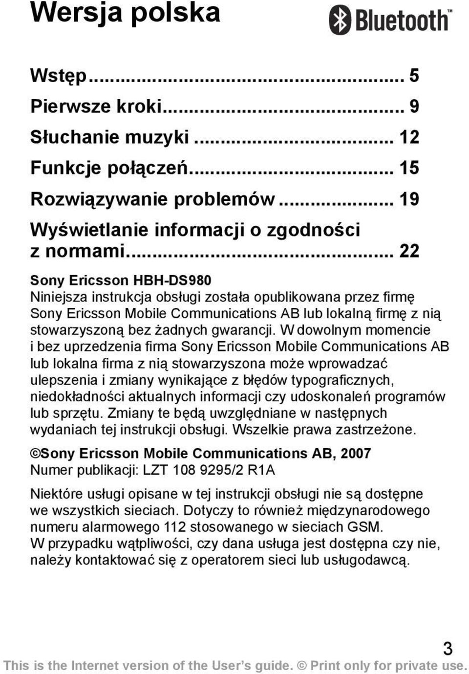 W dowolnym momencie i bez uprzedzenia firma Sony Ericsson Mobile Communications AB lub lokalna firma z nią stowarzyszona może wprowadzać ulepszenia i zmiany wynikające z błędów typograficznych,