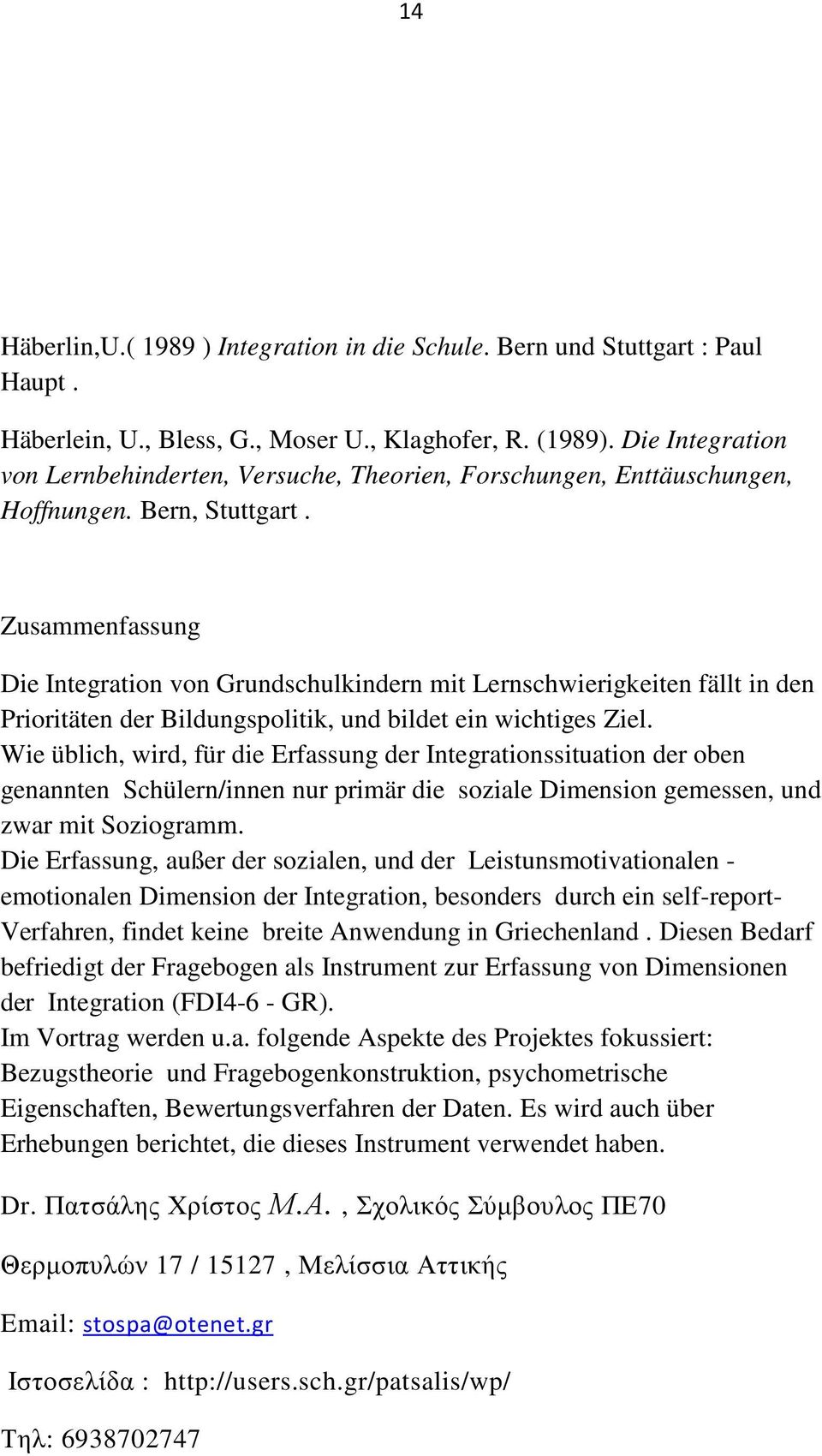 Zusammenfassung Die Integration von Grundschulkindern mit Lernschwierigkeiten fällt in den Prioritäten der Bildungspolitik, und bildet ein wichtiges Ziel.