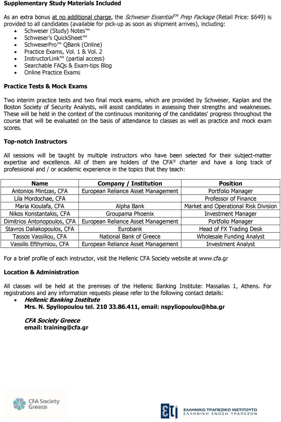 2 InstructorLink (partial access) Searchable FAQs & Exam-tips Blog Online Practice Exams Practice Tests & Mock Exams Two interim practice tests and two final mock exams, which are provided by