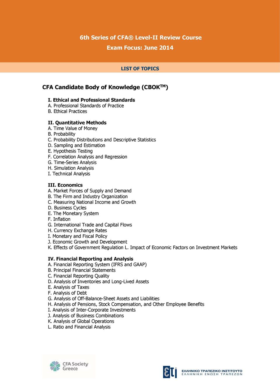 Correlation Analysis and Regression G. Time-Series Analysis H. Simulation Analysis I. Technical Analysis III. Economics A. Market Forces of Supply and Demand B. The Firm and Industry Organization C.