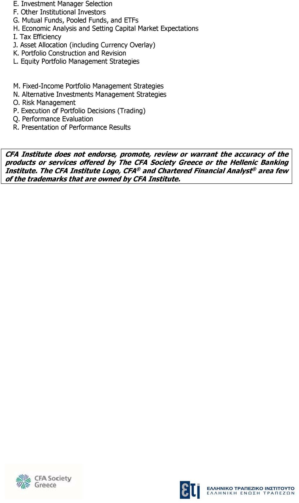 Alternative Investments Management Strategies O. Risk Management P. Execution of Portfolio Decisions (Trading) Q. Performance Evaluation R.