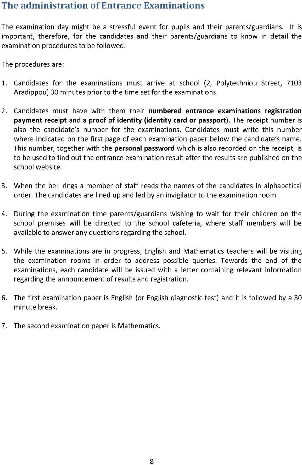 Candidates for the examinations must arrive at school (2, Polytechniou Street, 7103 Aradippou) 30 minutes prior to the time set for the examinations. 2.
