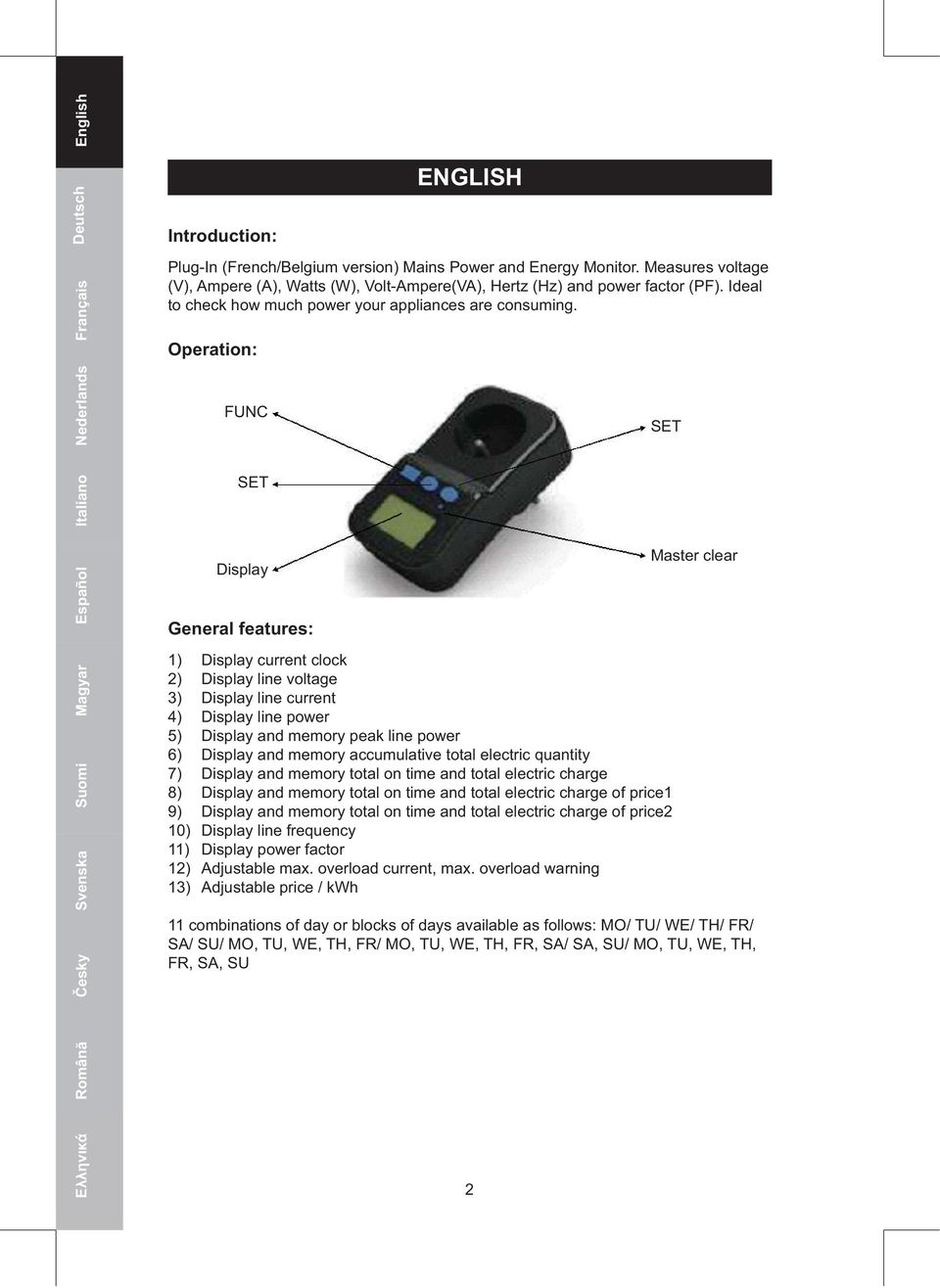 Operation: FUNC SET SET Display General features: 1) 2) 3) 4) 5) 6) 7) 8) 9) 10) 11) 12) 13) Display current clock Display line voltage Display line current Display line power Display and memory peak