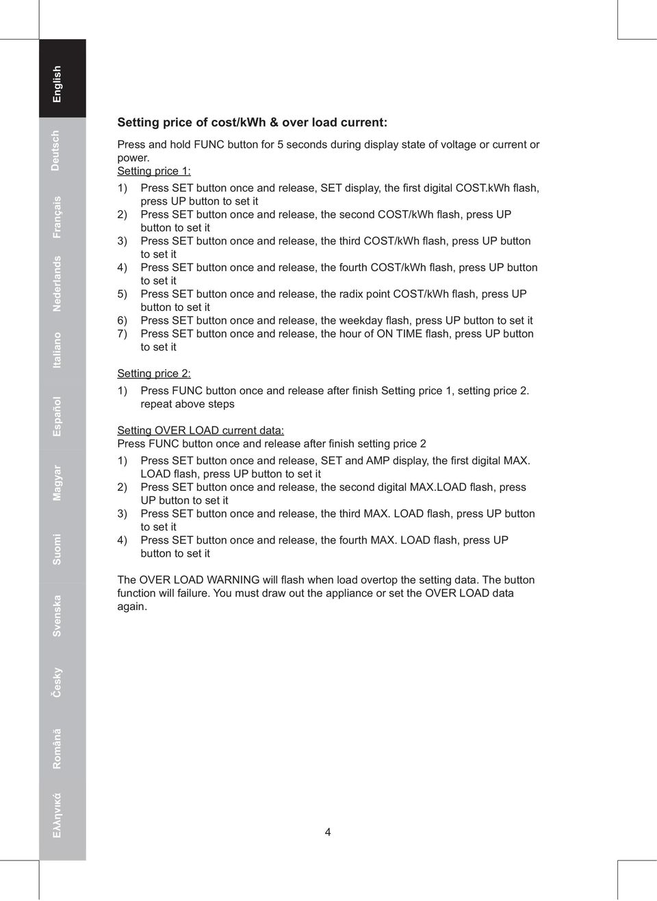 kWh flash, press UP button to set it 2) Press SET button once and release, the second COST/kWh flash, press UP button to set it 3) Press SET button once and release, the third COST/kWh flash, press